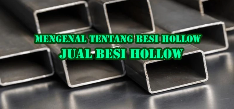 Mengenal Tentang Besi Hollow | Jual Besi Hollow