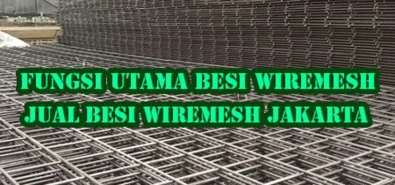 Fungsi Utama Besi Wiremesh | Jual Besi Wiremesh Jakarta